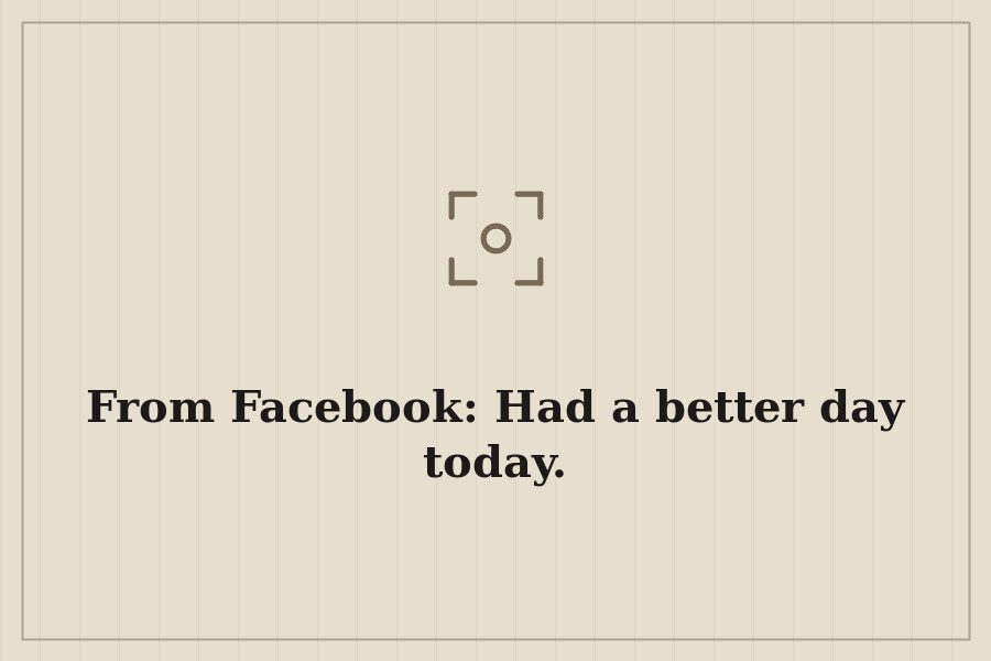 From Facebook: Had a better day today. — cover