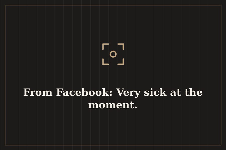 From Facebook: Very sick at the moment. — cover