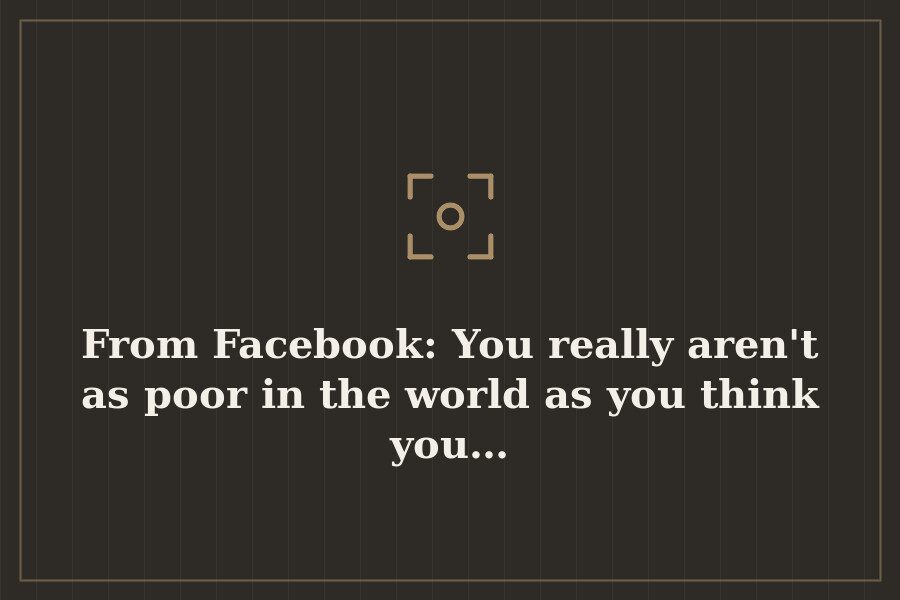 From Facebook: You really aren't as poor in the world as you think you… — cover