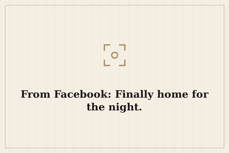 From Facebook: Finally home for the night. — cover