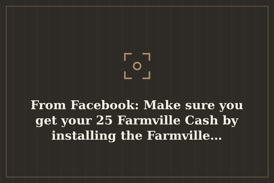 From Facebook: Make sure you get your 25 Farmville Cash by installing the Farmville… — cover