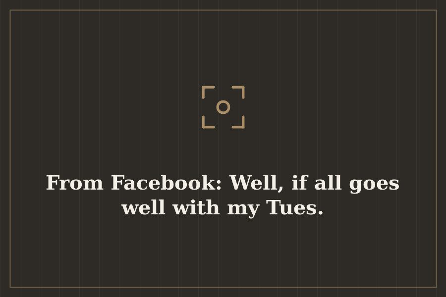 From Facebook: Well, if all goes well with my Tues. — cover