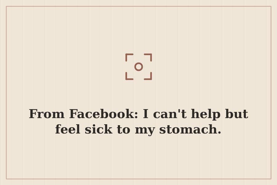 From Facebook: I can't help but feel sick to my stomach. — cover