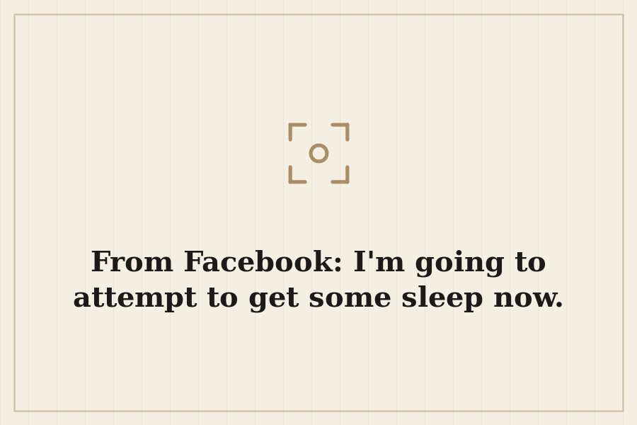 From Facebook: I'm going to attempt to get some sleep now. — cover