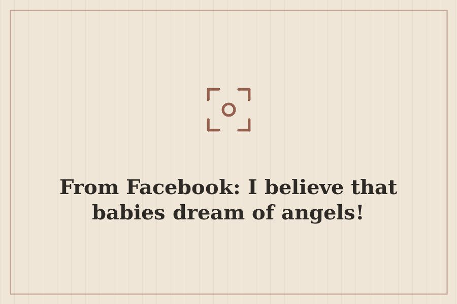 From Facebook: I believe that babies dream of angels! — cover