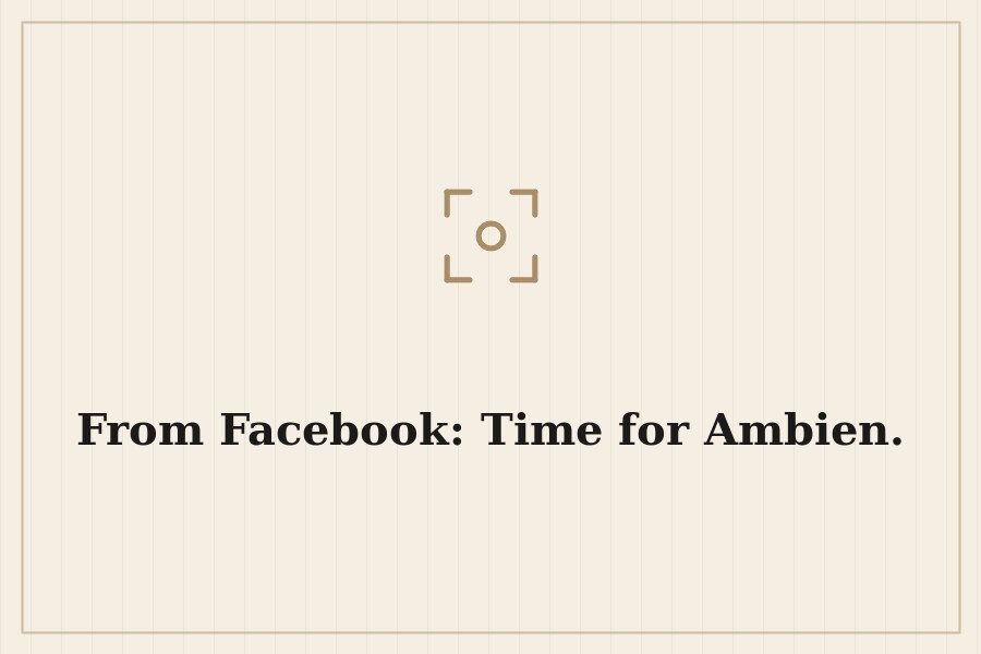 From Facebook: Time for Ambien. — cover