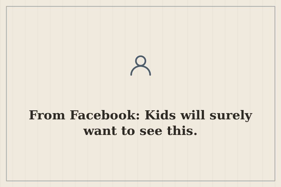 From Facebook: Kids will surely want to see this. — cover