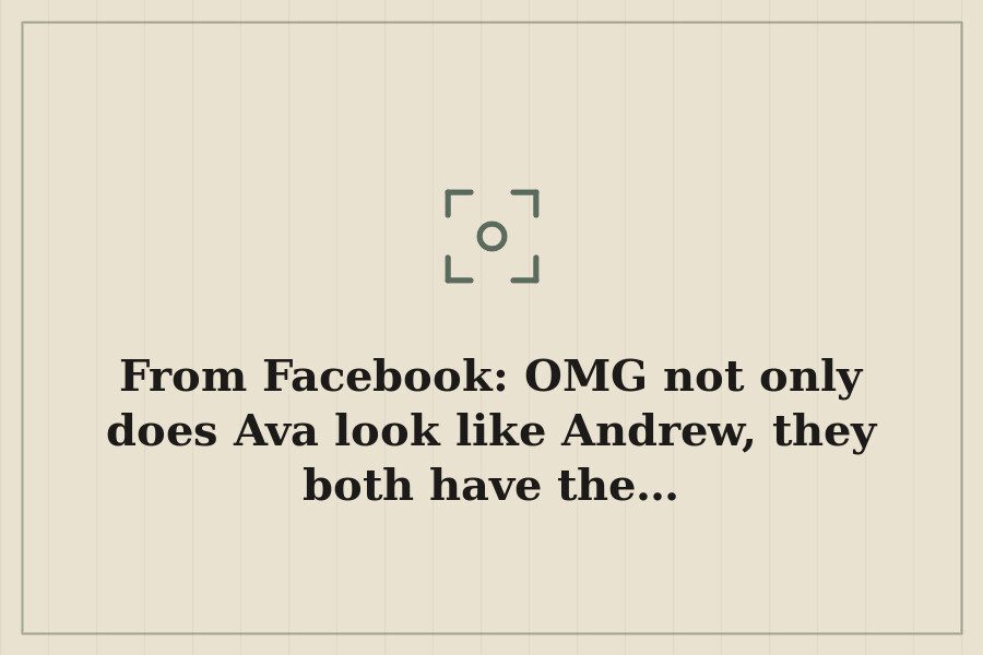From Facebook: OMG not only does Ava look like Andrew, they both have the… — cover