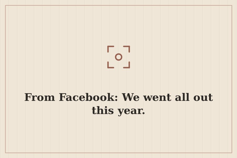 From Facebook: We went all out this year. — cover