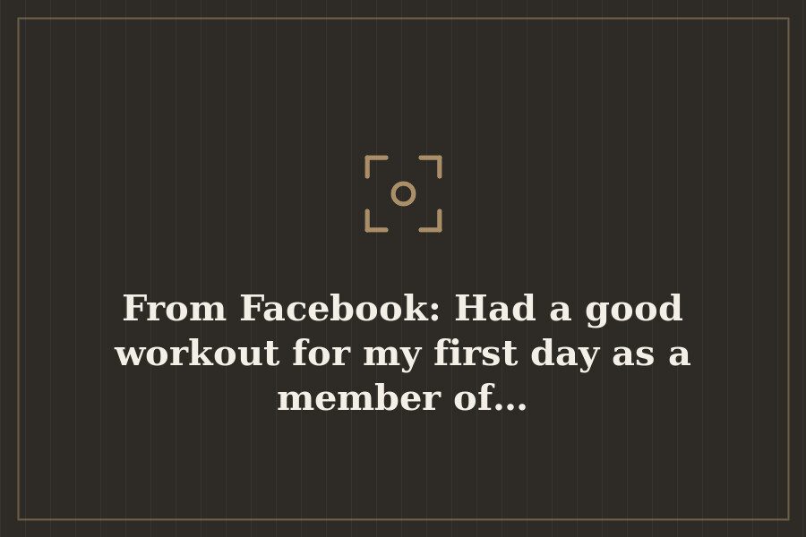 From Facebook: Had a good workout for my first day as a member of… — cover