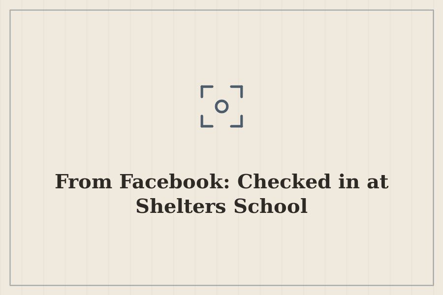 From Facebook: Checked in at Shelters School — cover