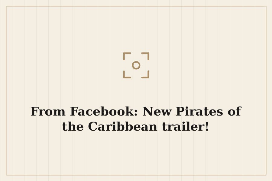 From Facebook: New Pirates of the Caribbean trailer! — cover