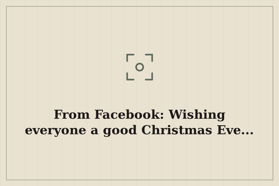 From Facebook: Wishing everyone a good Christmas Eve... — cover