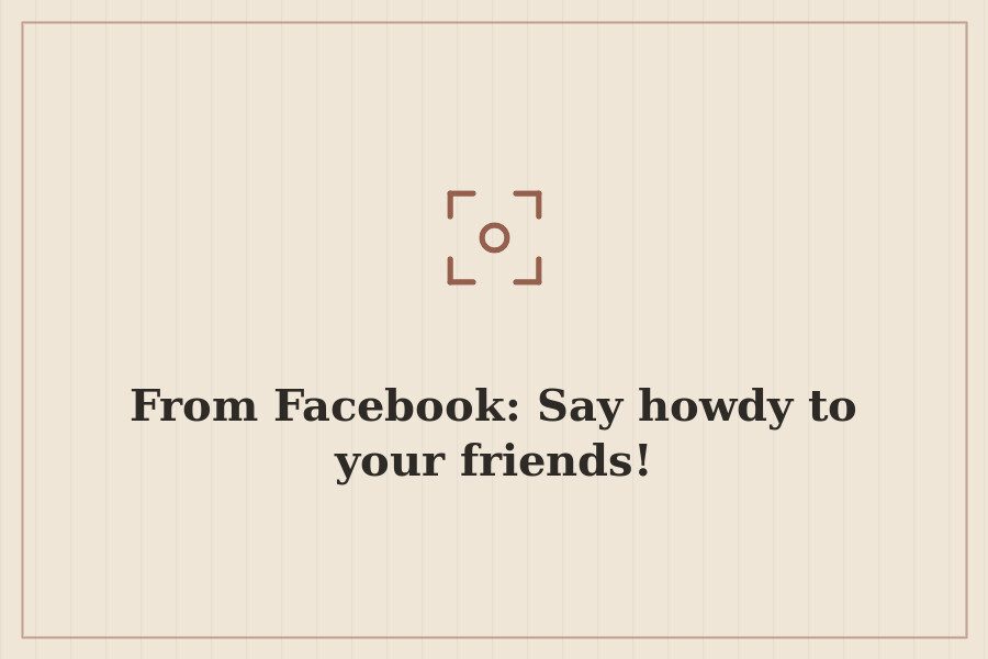 From Facebook: Say howdy to your friends! — cover