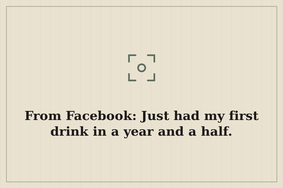 From Facebook: Just had my first drink in a year and a half. — cover