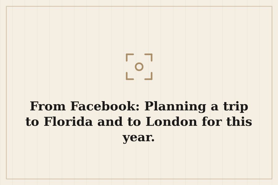 From Facebook: Planning a trip to Florida and to London for this year. — cover