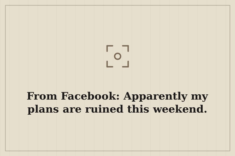From Facebook: Apparently my plans are ruined this weekend. — cover