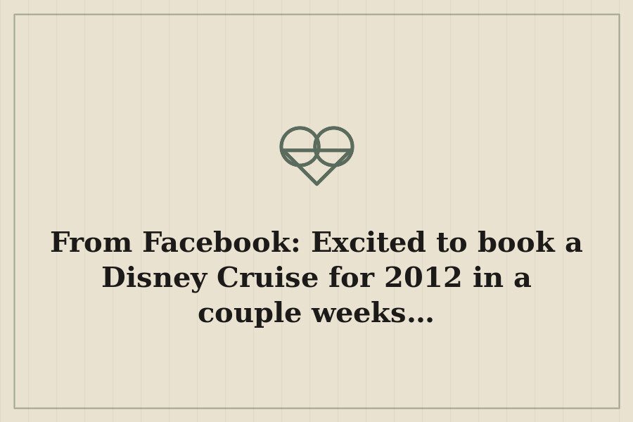 From Facebook: Excited to book a Disney Cruise for 2012 in a couple weeks… — cover