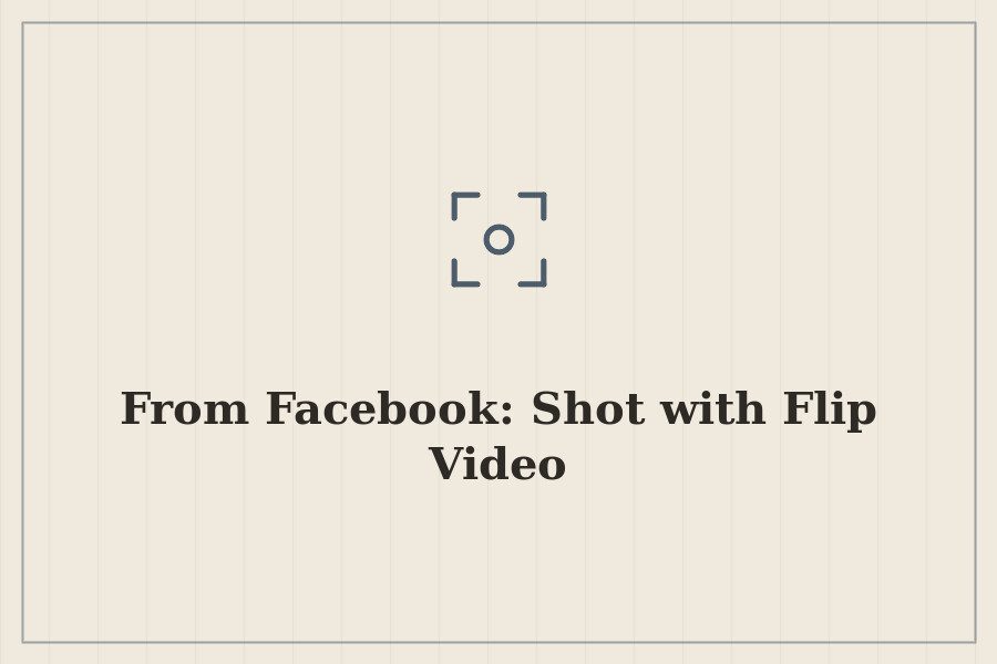 From Facebook: Shot with Flip Video — cover