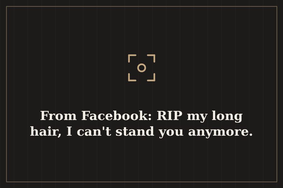 From Facebook: RIP my long hair, I can't stand you anymore. — cover