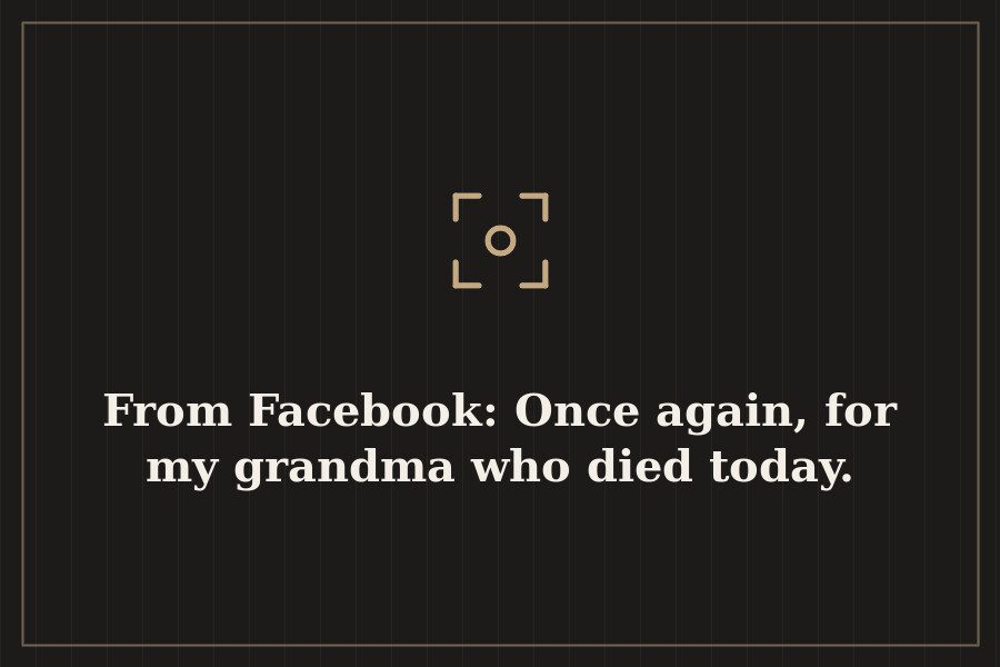 From Facebook: Once again, for my grandma who died today. — cover