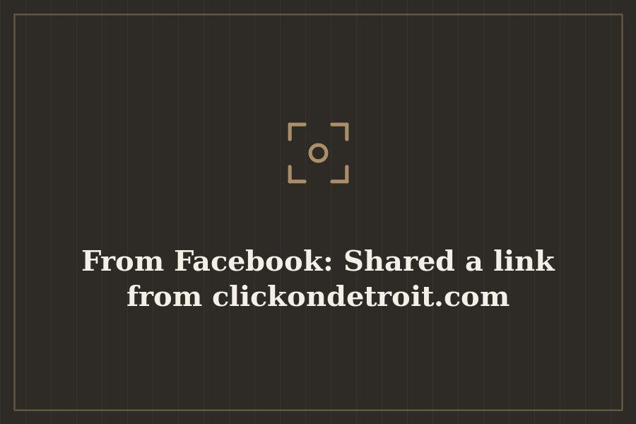 From Facebook: Shared a link from clickondetroit.com — cover