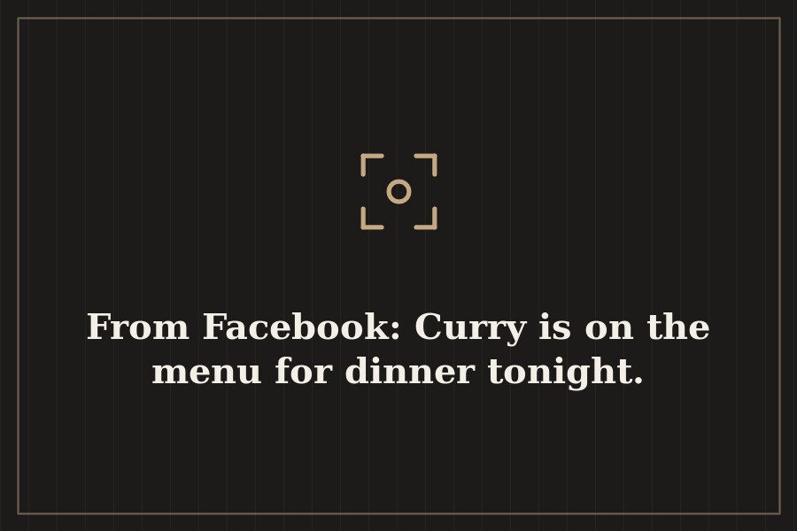 From Facebook: Curry is on the menu for dinner tonight. — cover