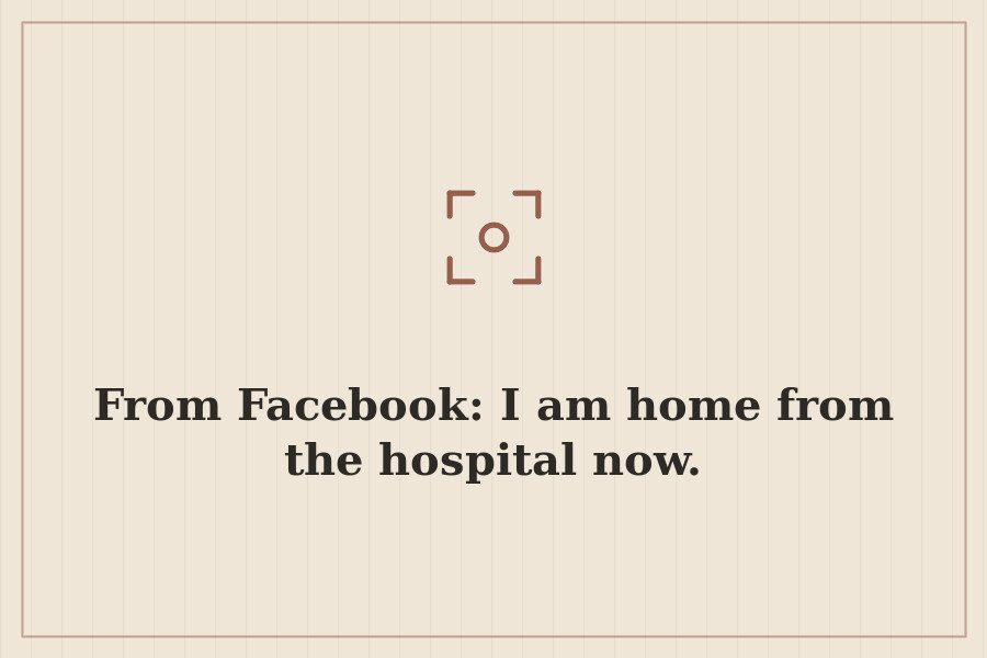 From Facebook: I am home from the hospital now. — cover