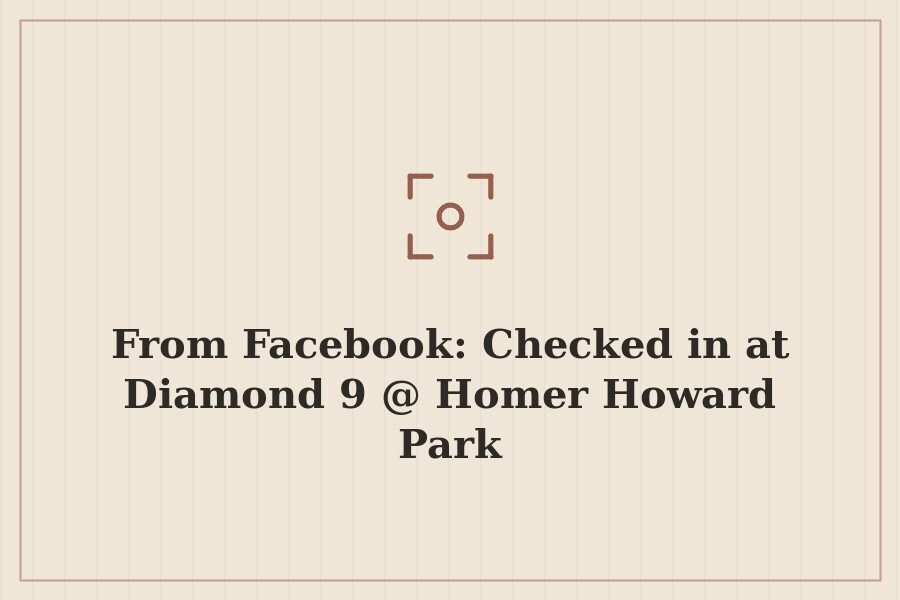 From Facebook: Checked in at Diamond 9 @ Homer Howard Park — cover
