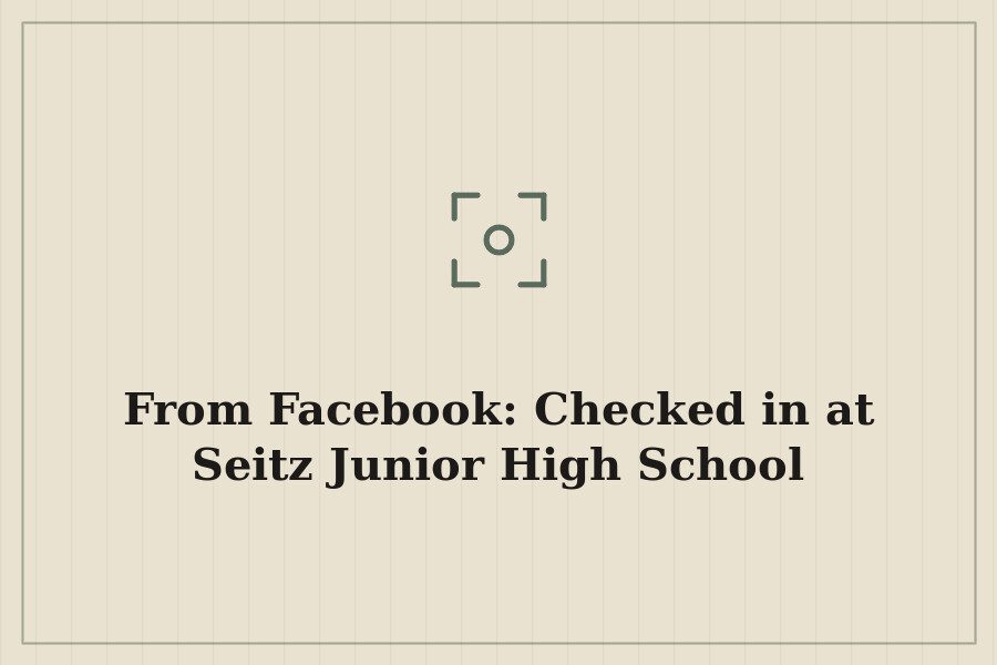 From Facebook: Checked in at Seitz Junior High School — cover
