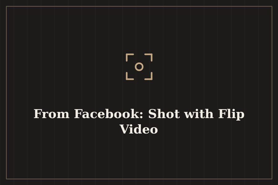 From Facebook: Shot with Flip Video — cover