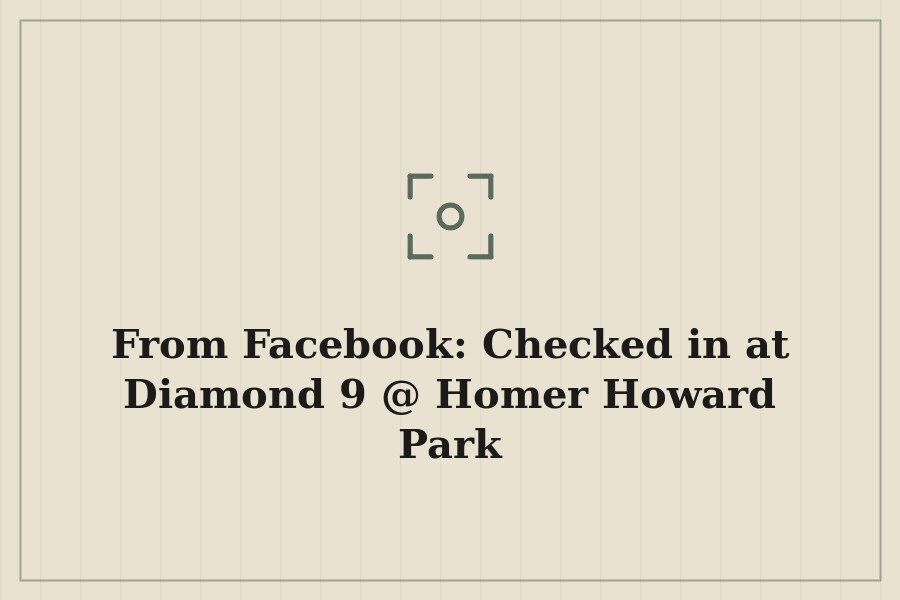 From Facebook: Checked in at Diamond 9 @ Homer Howard Park — cover