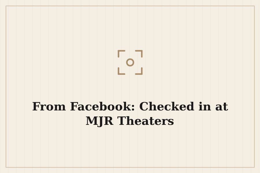 From Facebook: Checked in at MJR Theaters — cover