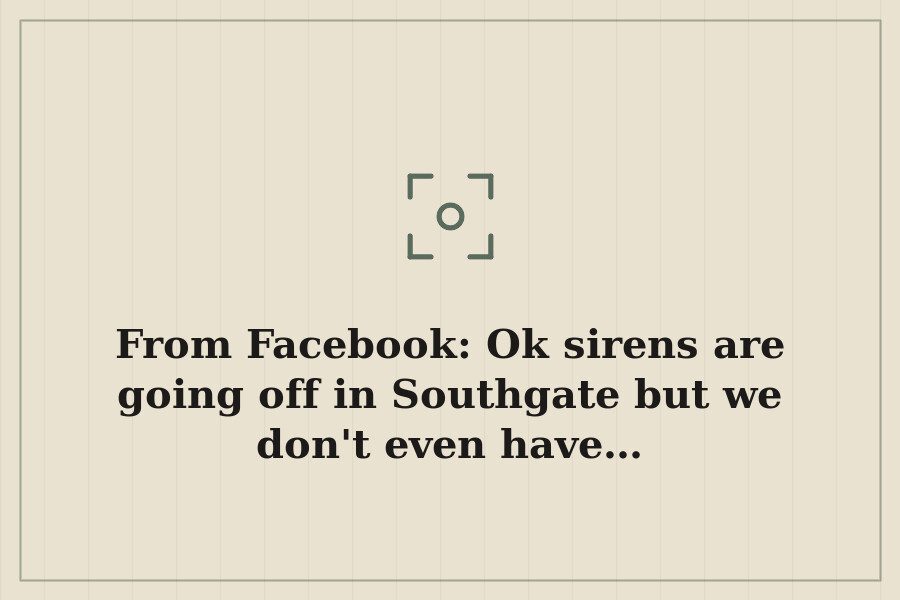 From Facebook: Ok sirens are going off in Southgate but we don't even have… — cover