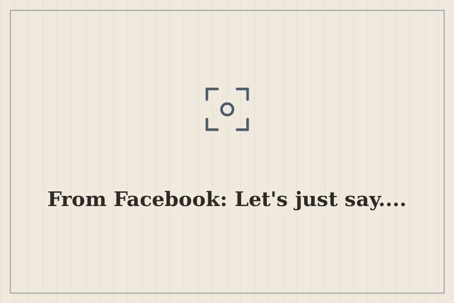 From Facebook: Let's just say.... — cover