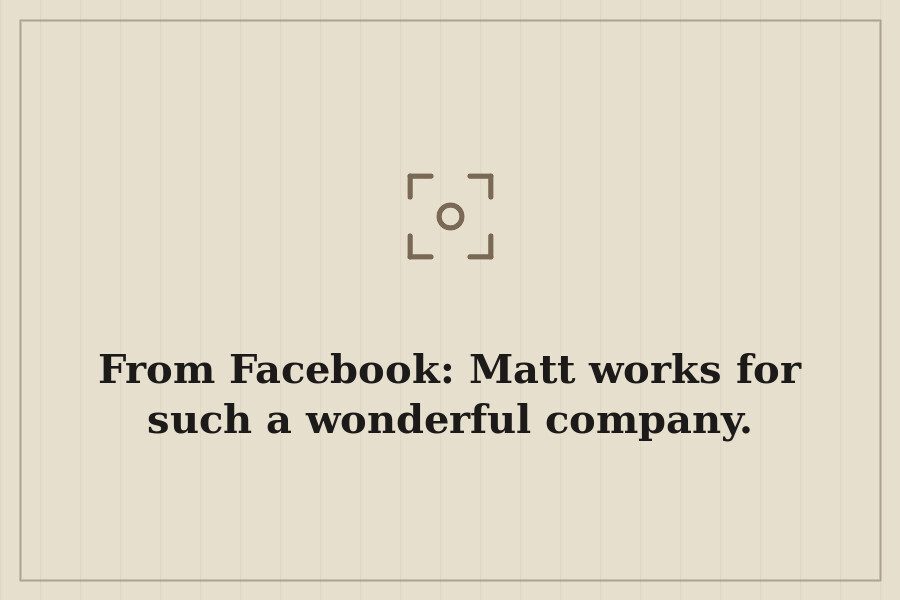 From Facebook: Matt works for such a wonderful company. — cover