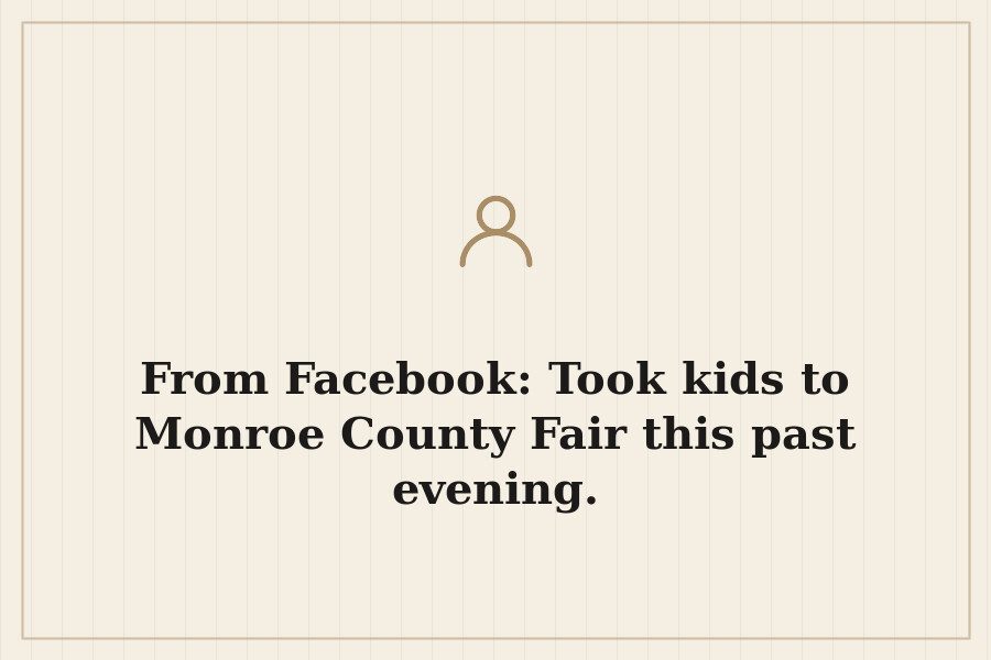 From Facebook: Took kids to Monroe County Fair this past evening. — cover