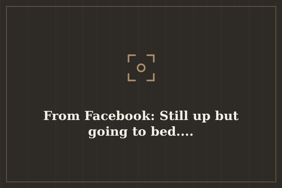 From Facebook: Still up but going to bed.... — cover