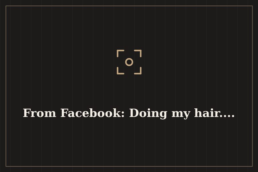 From Facebook: Doing my hair.... — cover