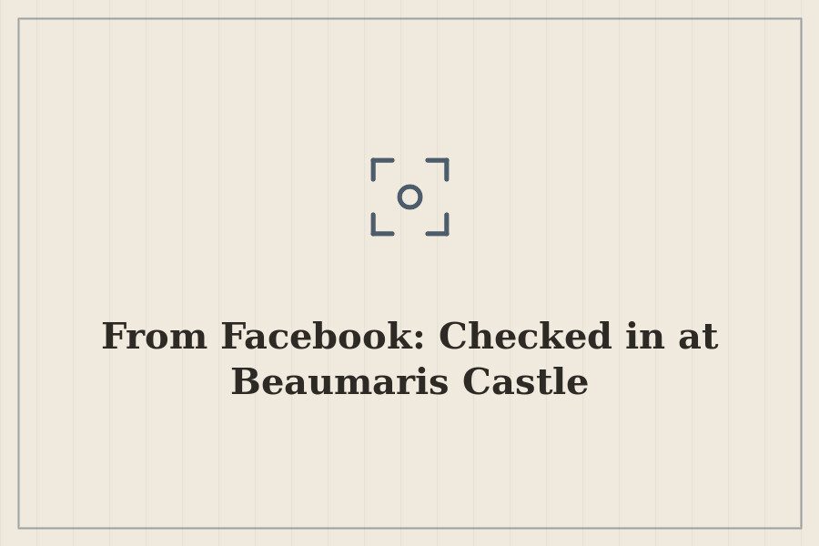 From Facebook: Checked in at Beaumaris Castle — cover