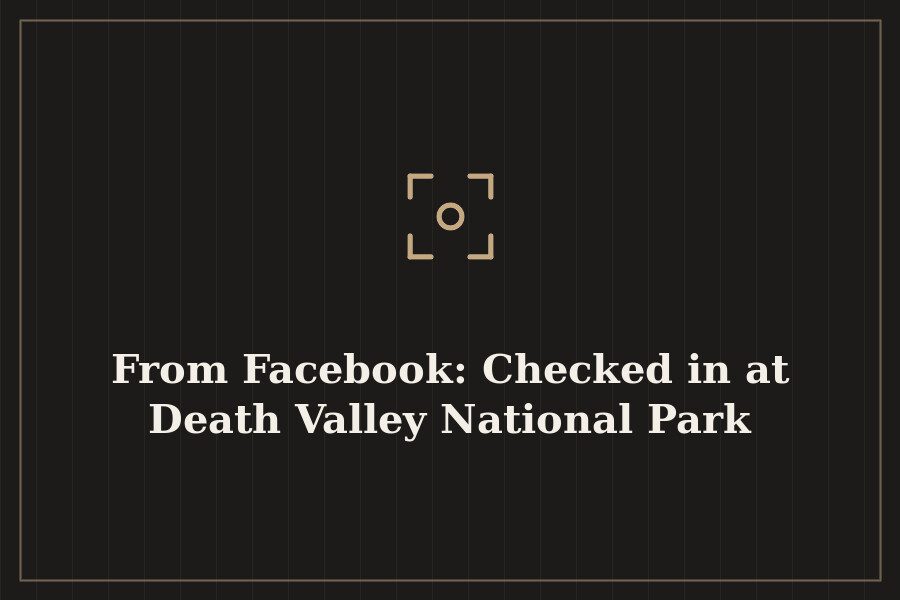 From Facebook: Checked in at Death Valley National Park — cover