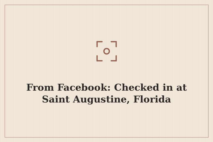 From Facebook: Checked in at Saint Augustine, Florida — cover
