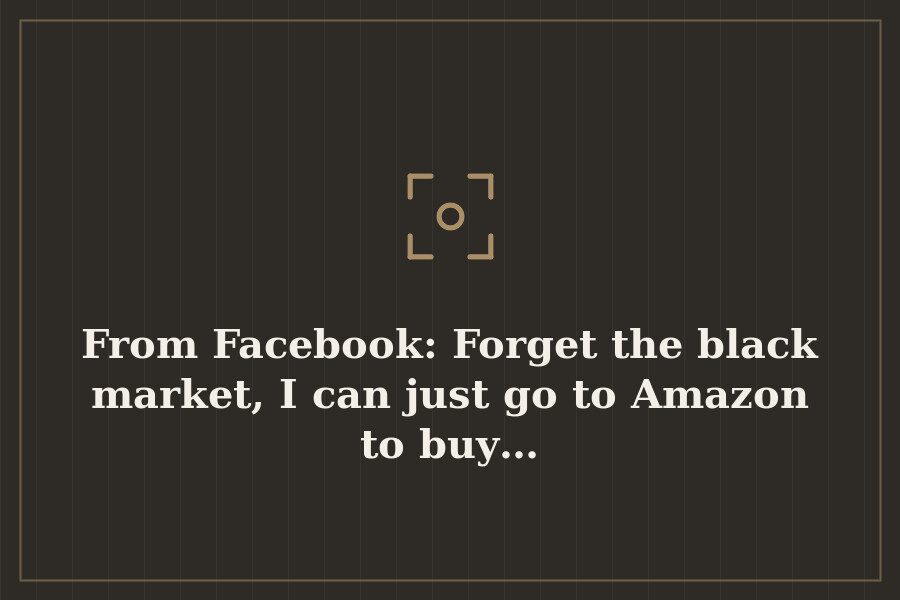 From Facebook: Forget the black market, I can just go to Amazon to buy… — cover