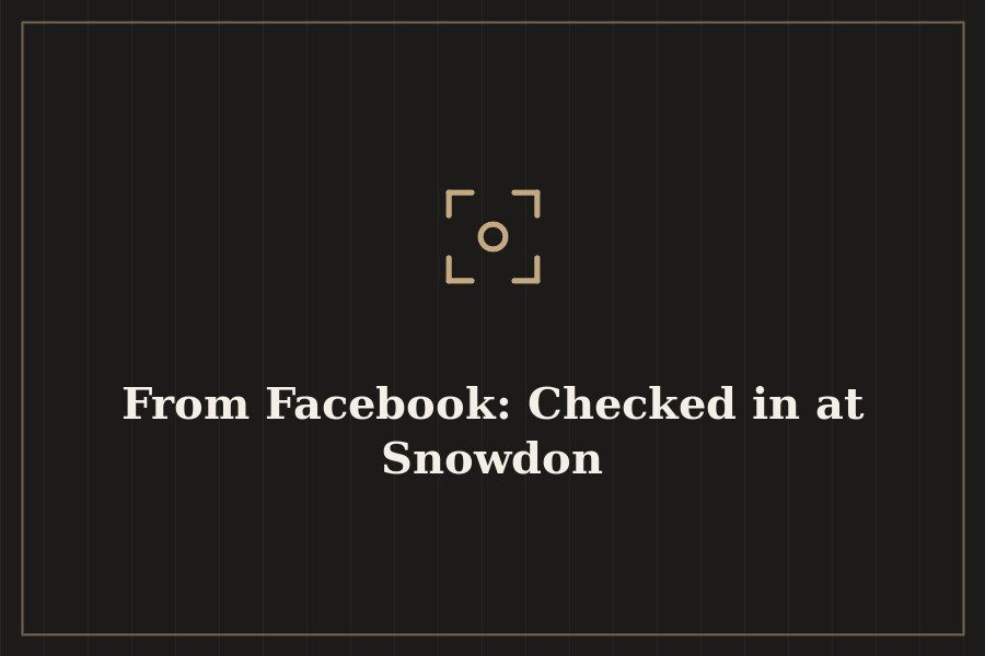 From Facebook: Checked in at Snowdon — cover