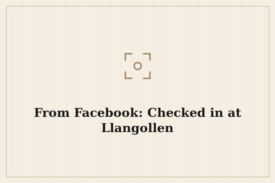 From Facebook: Checked in at Llangollen — cover