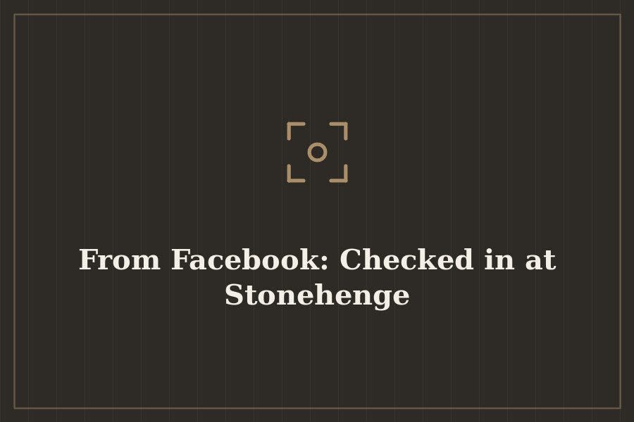 From Facebook: Checked in at Stonehenge — cover