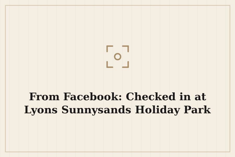 From Facebook: Checked in at Lyons Sunnysands Holiday Park — cover
