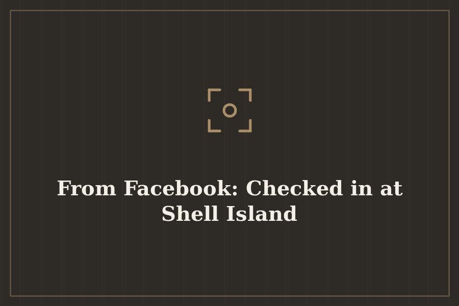 From Facebook: Checked in at Shell Island — cover