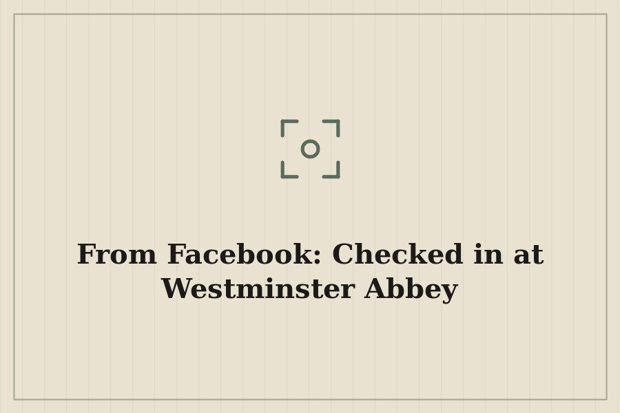From Facebook: Checked in at Westminster Abbey — cover