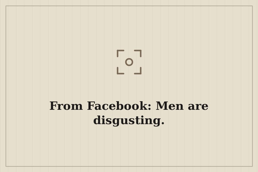 From Facebook: Men are disgusting. — cover